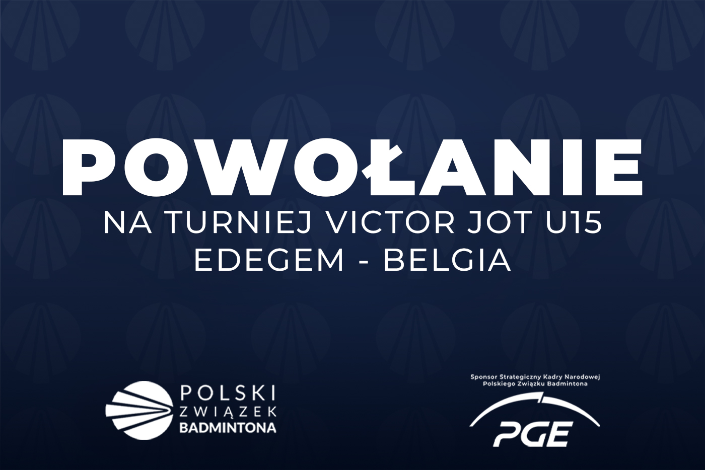 Powołanie na turniej Victor JOT U15 – Edegem – Belgia